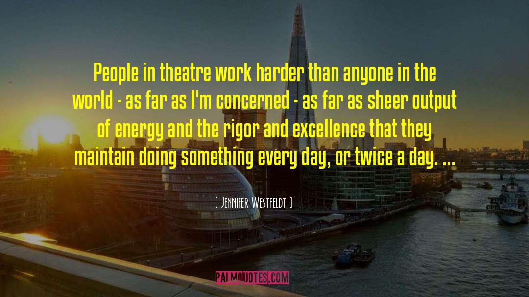 Jennifer Westfeldt Quotes: People in theatre work harder