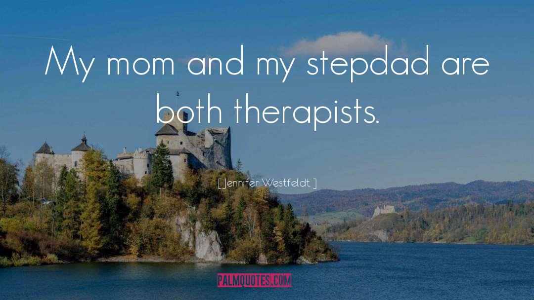 Jennifer Westfeldt Quotes: My mom and my stepdad