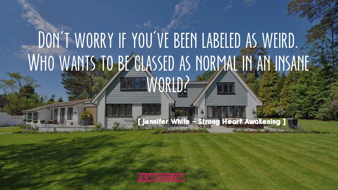 Jennifer White - Strong Heart Awakening Quotes: Don't worry if you've been