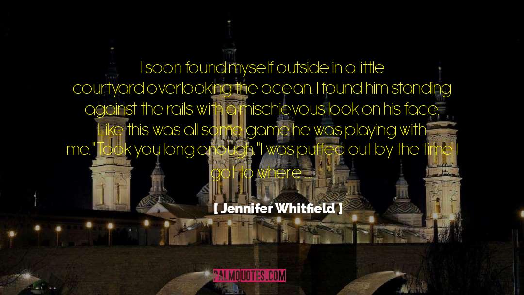 Jennifer Whitfield Quotes: I soon found myself outside