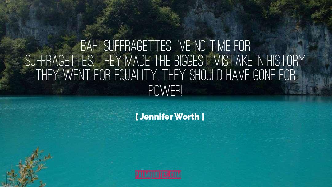 Jennifer Worth Quotes: Bah! Suffragettes. I've no time