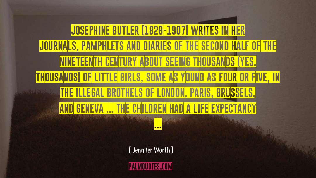 Jennifer Worth Quotes: Josephine Butler (1828-1907) writes in