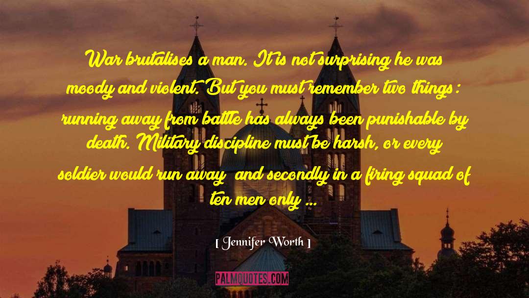 Jennifer Worth Quotes: War brutalises a man. It