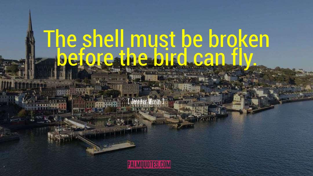 Jennifer Worth Quotes: The shell must be broken