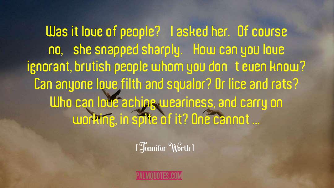 Jennifer Worth Quotes: Was it love of people?'