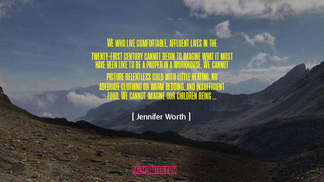Jennifer Worth Quotes: We who live comfortable, affluent