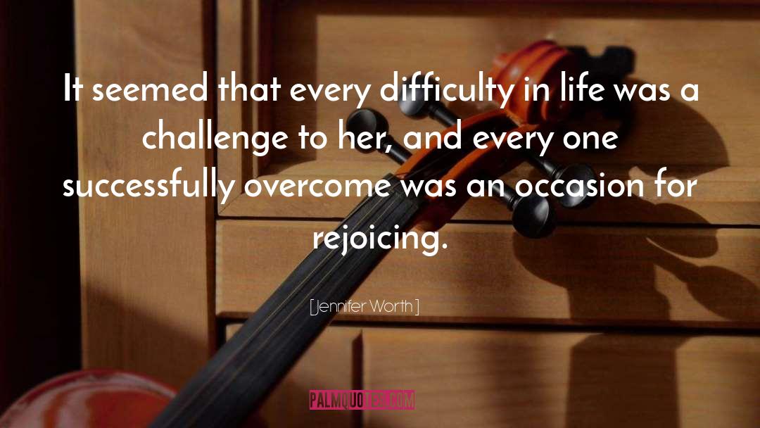 Jennifer Worth Quotes: It seemed that every difficulty
