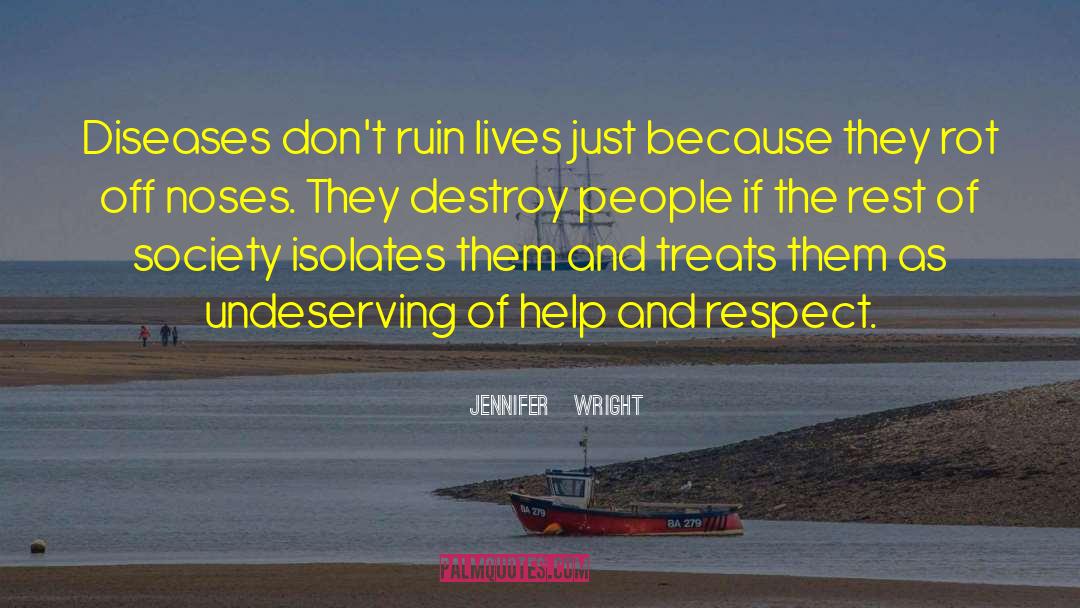 Jennifer   Wright Quotes: Diseases don't ruin lives just