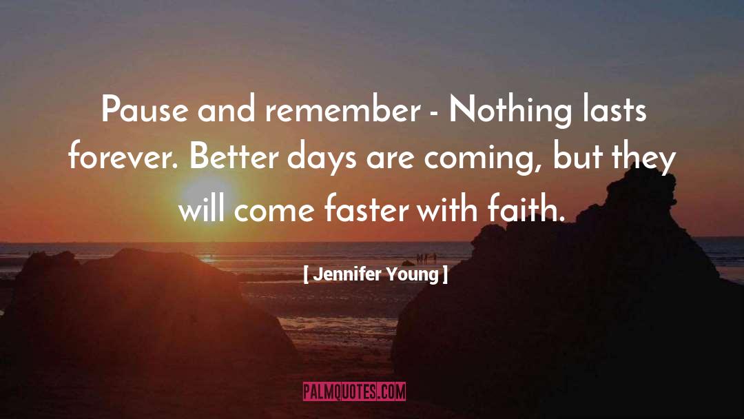 Jennifer Young Quotes: Pause and remember - Nothing