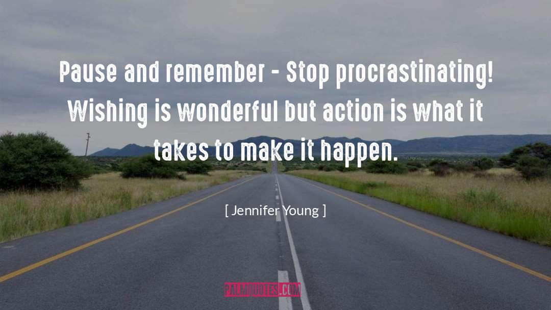 Jennifer Young Quotes: Pause and remember - Stop