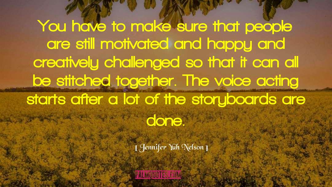 Jennifer Yuh Nelson Quotes: You have to make sure