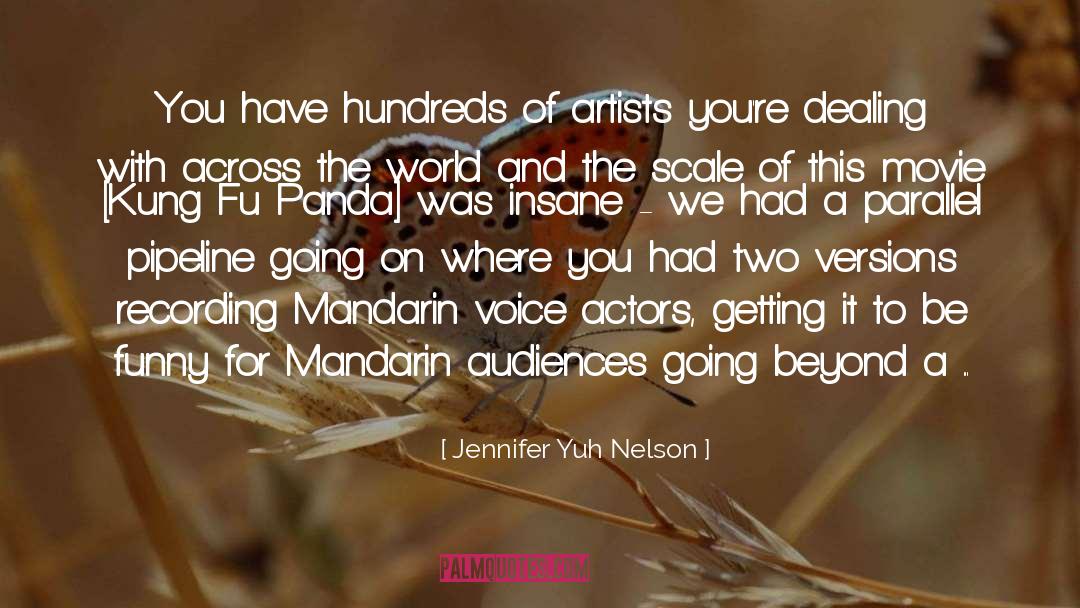 Jennifer Yuh Nelson Quotes: You have hundreds of artists
