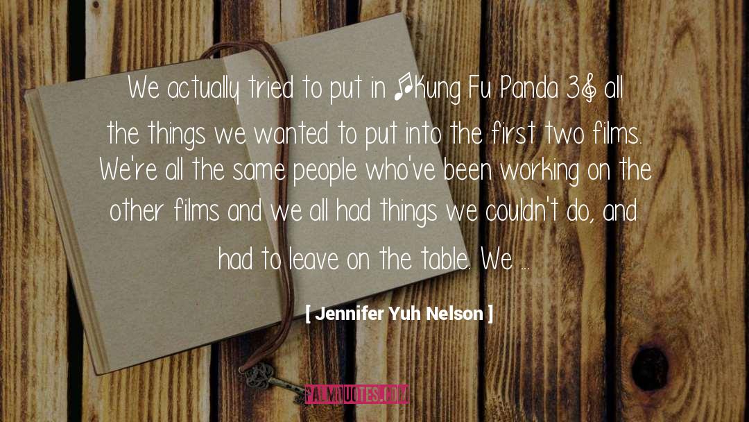 Jennifer Yuh Nelson Quotes: We actually tried to put