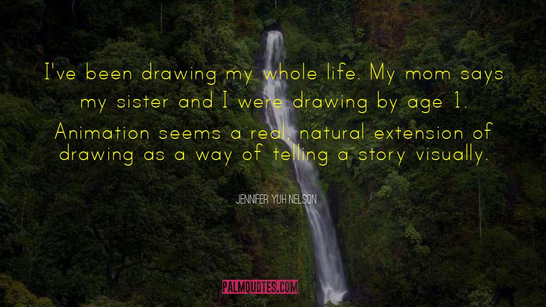 Jennifer Yuh Nelson Quotes: I've been drawing my whole