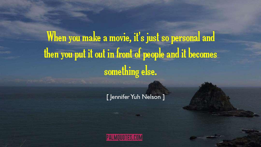 Jennifer Yuh Nelson Quotes: When you make a movie,