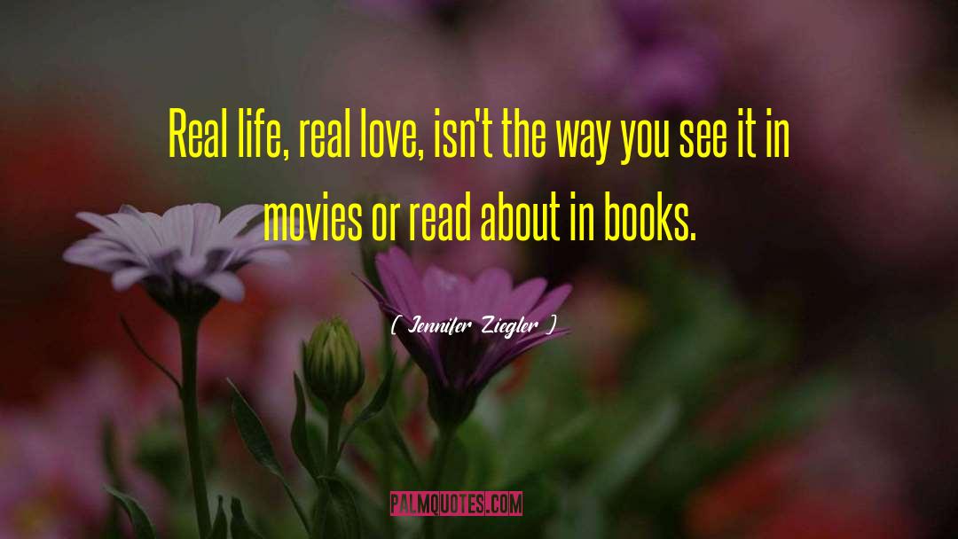 Jennifer Ziegler Quotes: Real life, real love, isn't