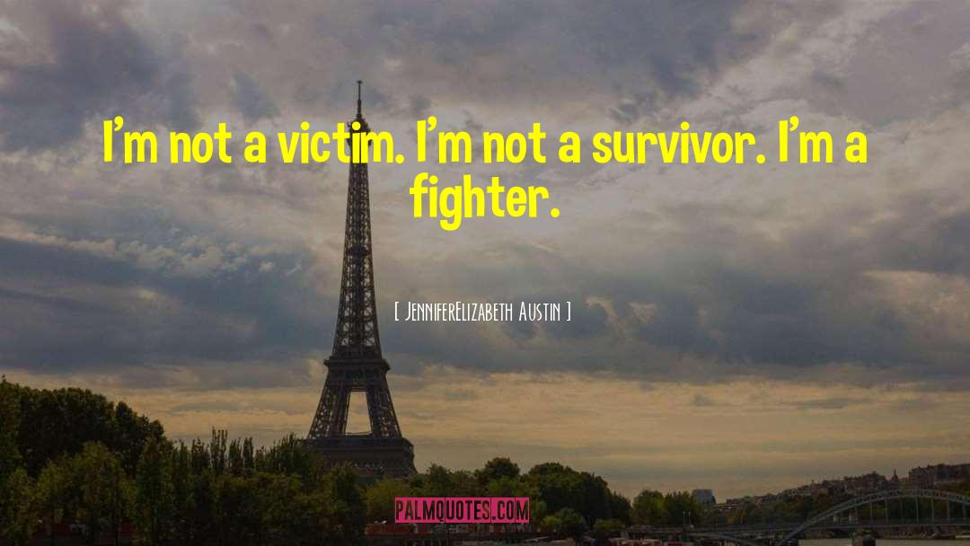 JenniferElizabeth Austin Quotes: I'm not a victim. I'm