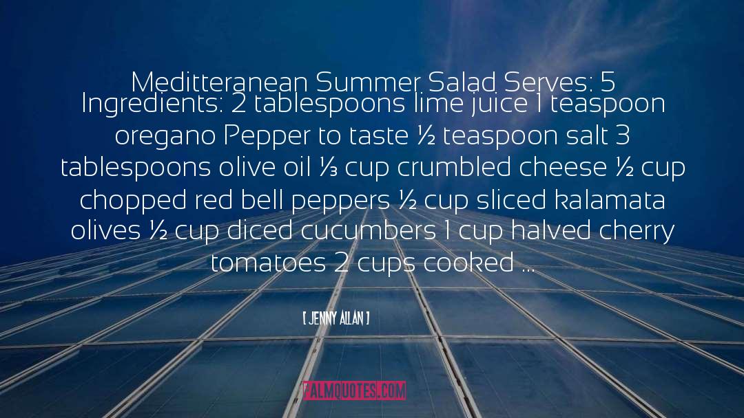 Jenny Allan Quotes: Meditteranean Summer Salad Serves: 5