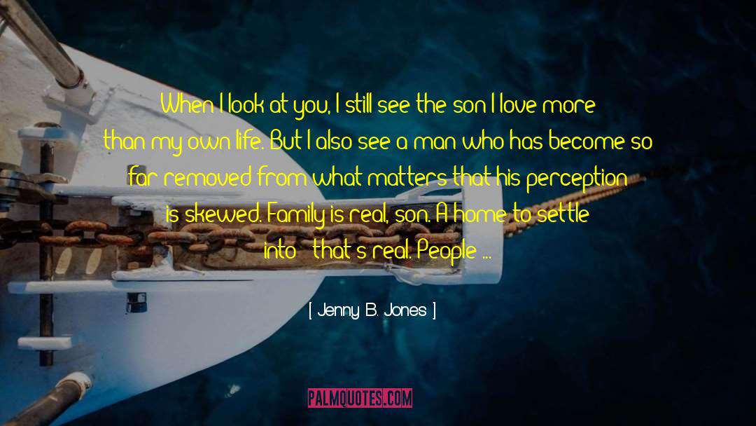 Jenny B. Jones Quotes: When I look at you,