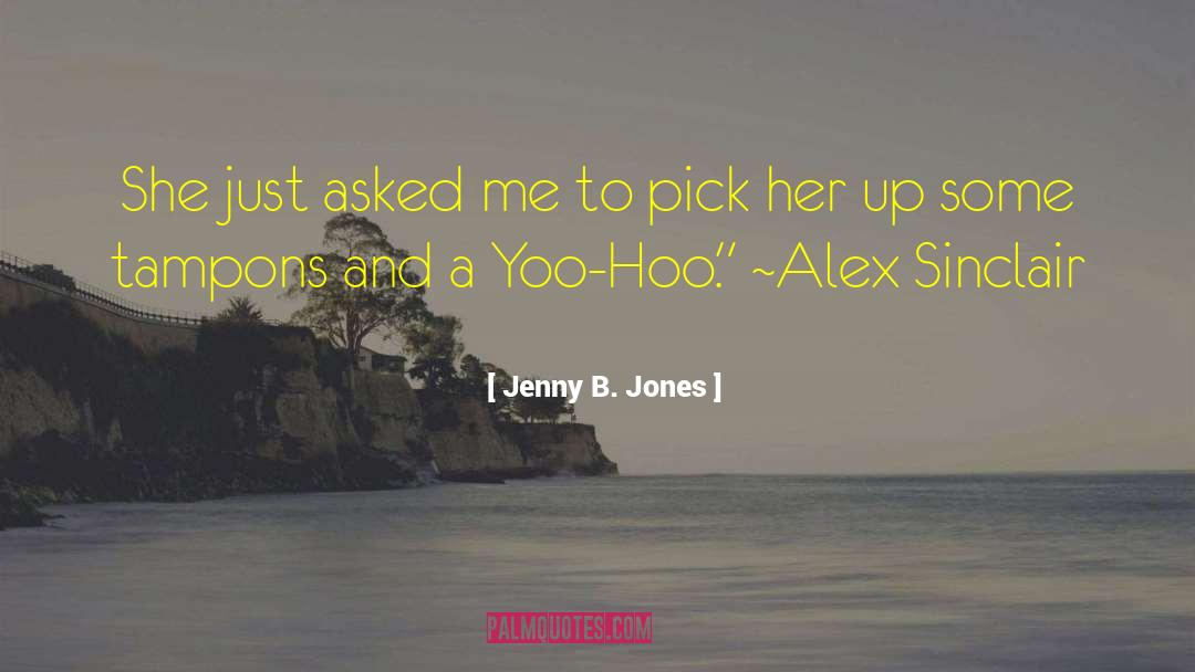 Jenny B. Jones Quotes: She just asked me to