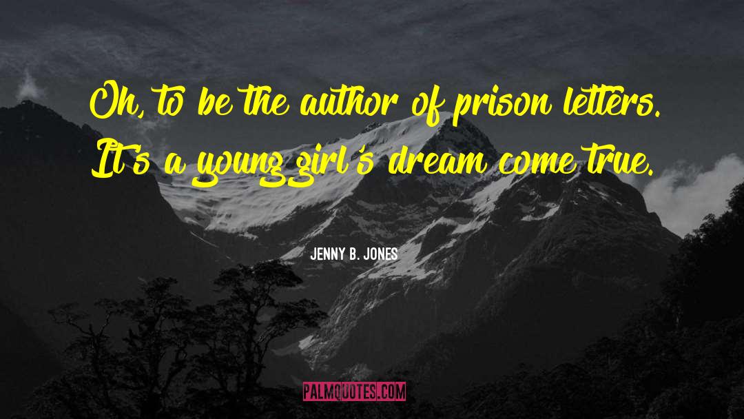 Jenny B. Jones Quotes: Oh, to be the author