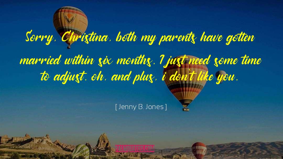 Jenny B. Jones Quotes: Sorry, Christina, both my parents