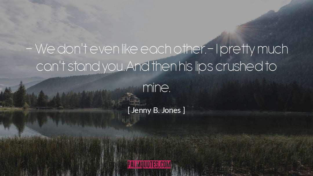 Jenny B. Jones Quotes: - We don't even like