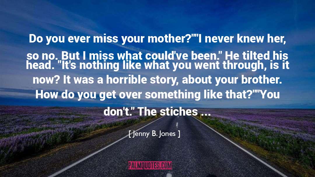 Jenny B. Jones Quotes: Do you ever miss your