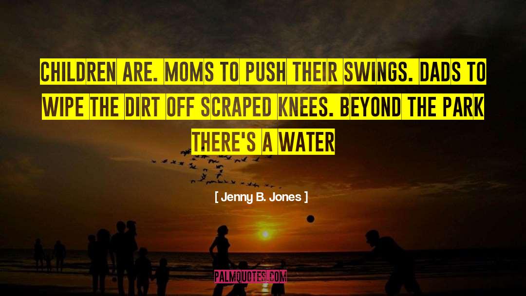 Jenny B. Jones Quotes: children are. Moms to push