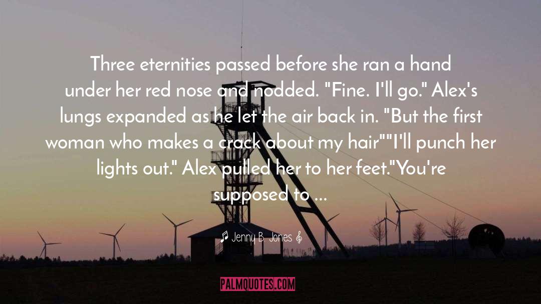 Jenny B. Jones Quotes: Three eternities passed before she