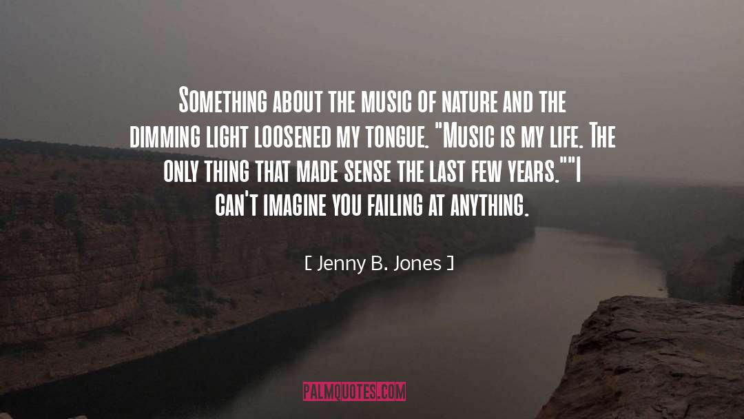 Jenny B. Jones Quotes: Something about the music of