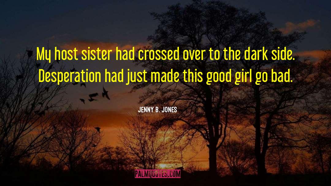 Jenny B. Jones Quotes: My host sister had crossed