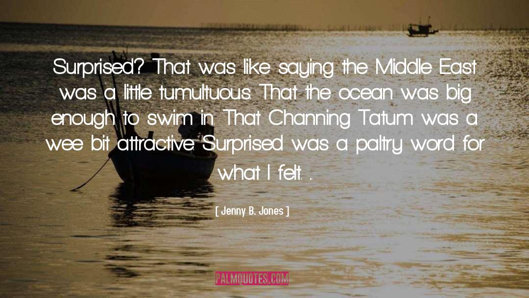 Jenny B. Jones Quotes: Surprised? That was like saying