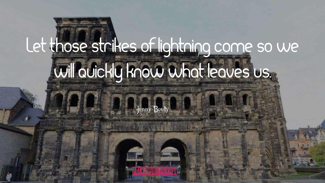 Jenny Boully Quotes: Let those strikes of lightning
