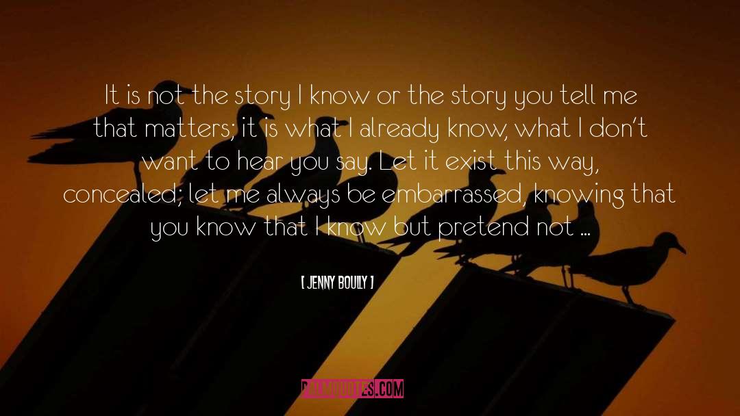 Jenny Boully Quotes: It is not the story