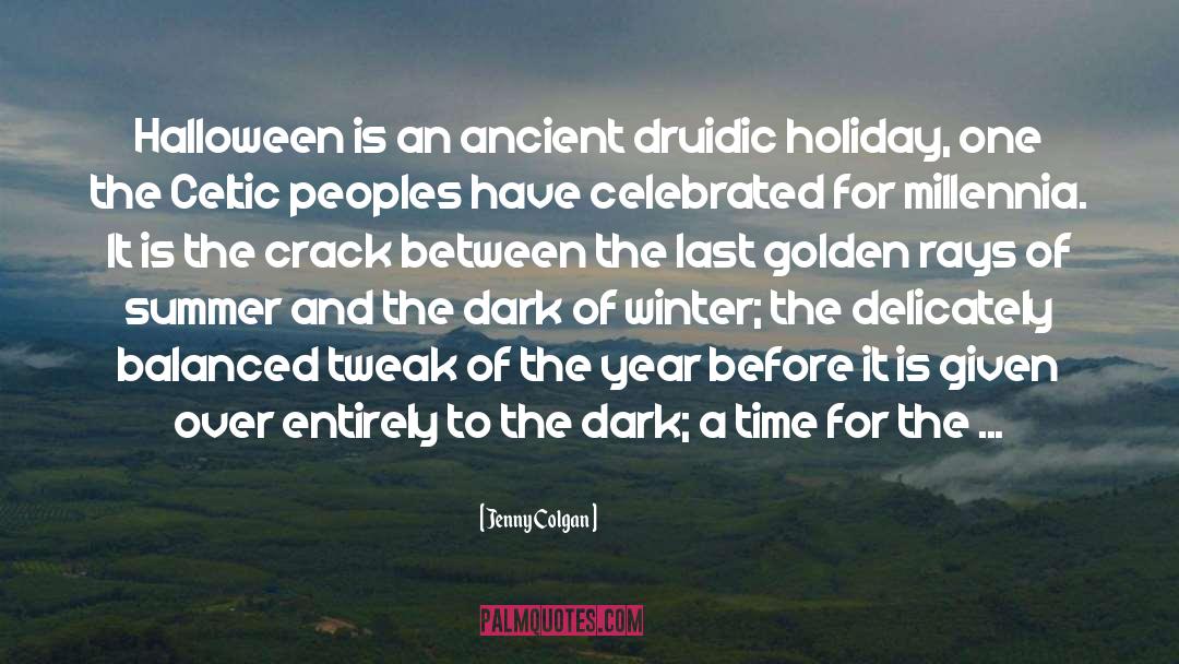 Jenny Colgan Quotes: Halloween is an ancient druidic