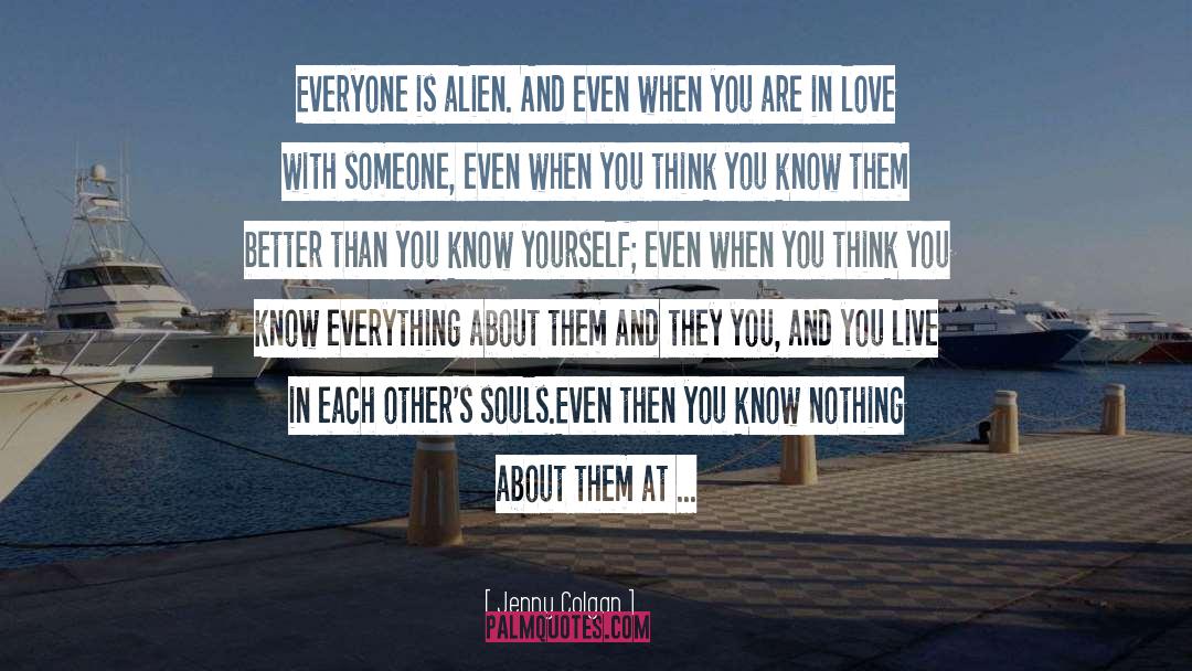 Jenny Colgan Quotes: Everyone is alien. And even