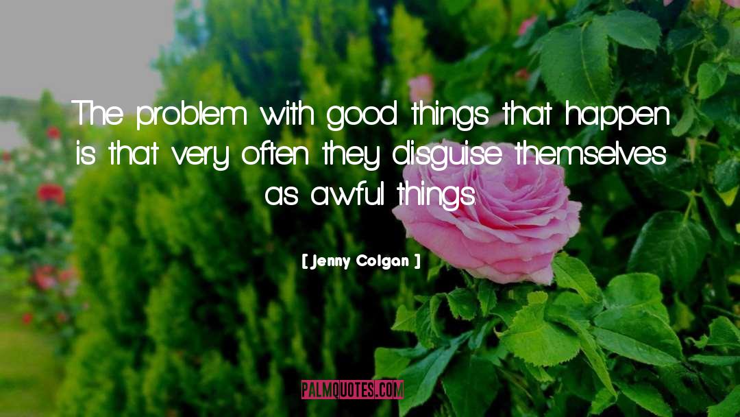 Jenny Colgan Quotes: The problem with good things