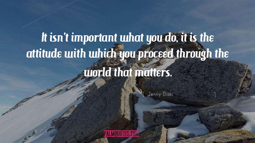 Jenny Diski Quotes: It isn't important what you