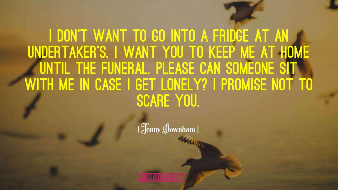 Jenny Downham Quotes: I don't want to go