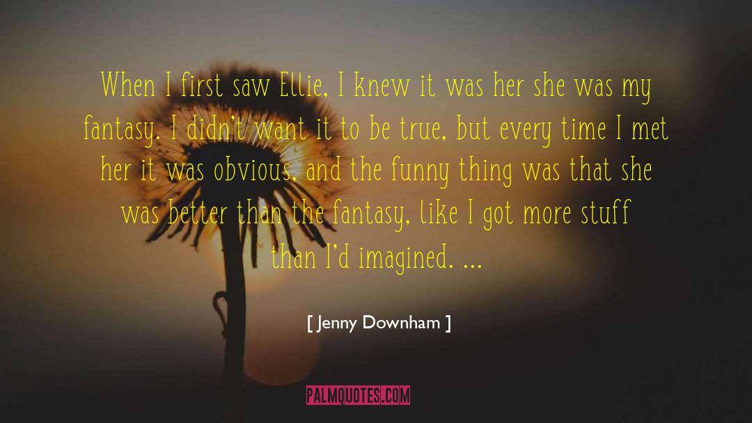 Jenny Downham Quotes: When I first saw Ellie,