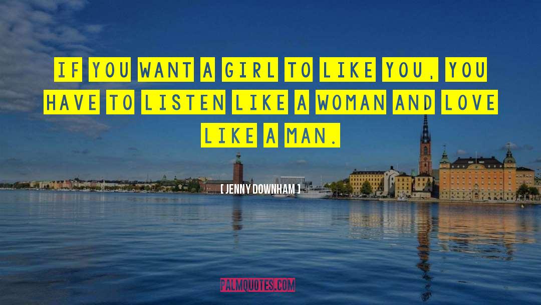 Jenny Downham Quotes: If you want a girl