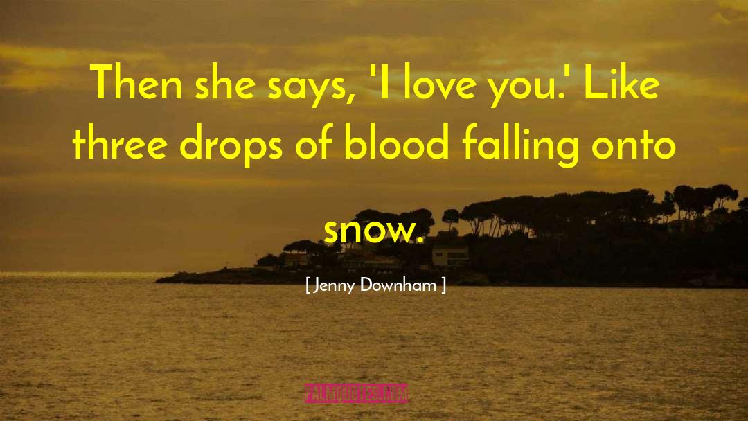 Jenny Downham Quotes: Then she says, 'I love