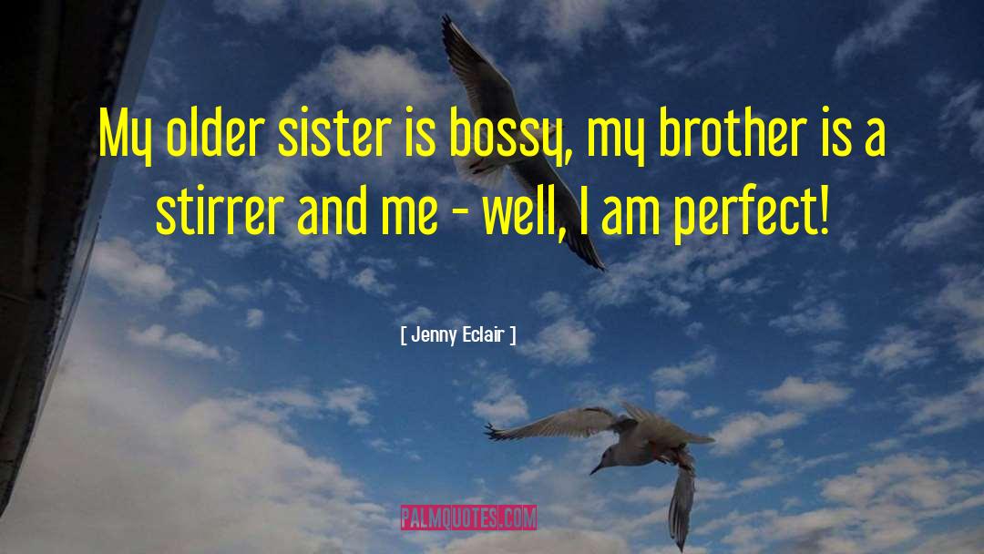 Jenny Eclair Quotes: My older sister is bossy,