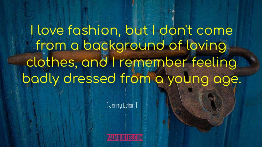 Jenny Eclair Quotes: I love fashion, but I