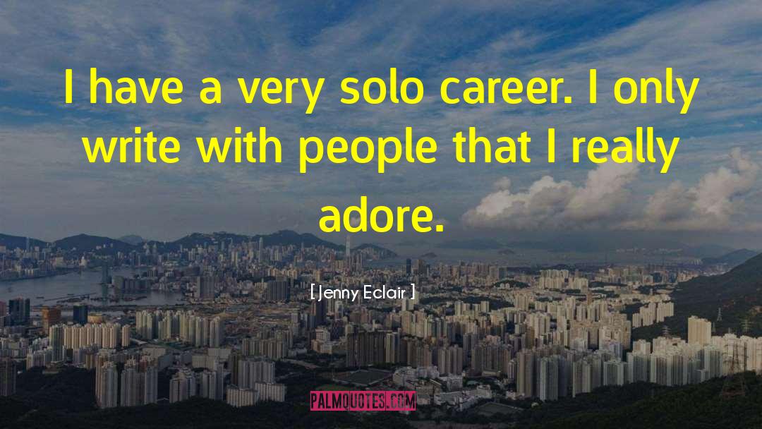 Jenny Eclair Quotes: I have a very solo