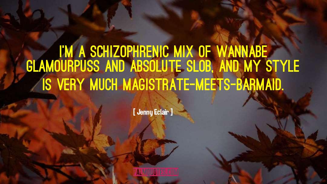 Jenny Eclair Quotes: I'm a schizophrenic mix of