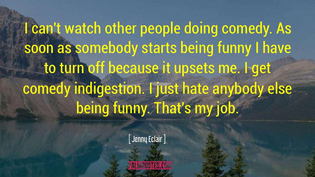 Jenny Eclair Quotes: I can't watch other people