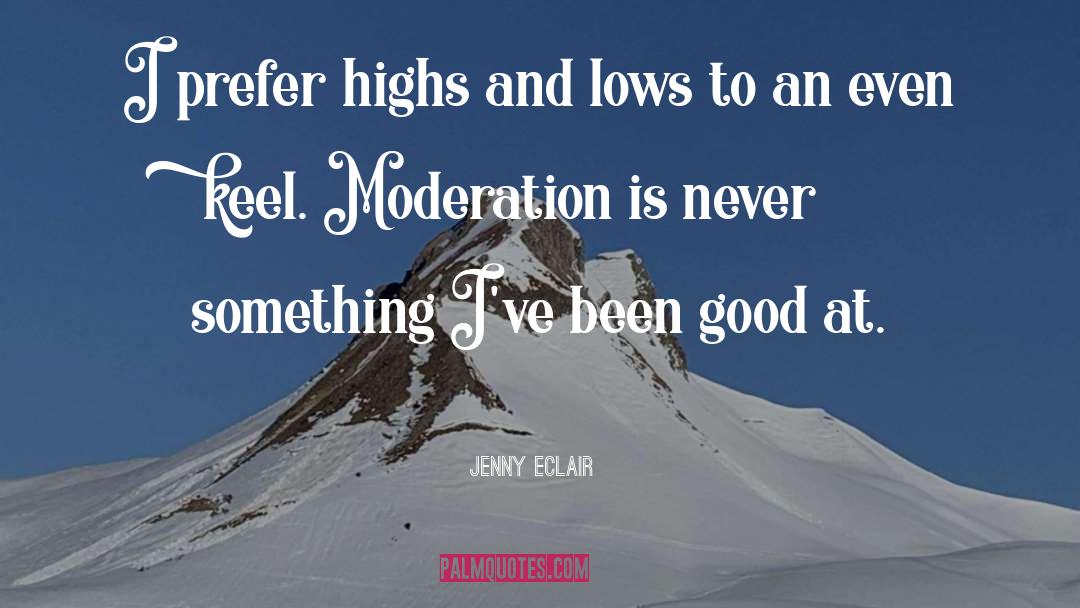 Jenny Eclair Quotes: I prefer highs and lows