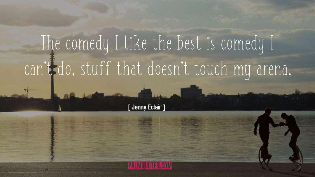 Jenny Eclair Quotes: The comedy I like the